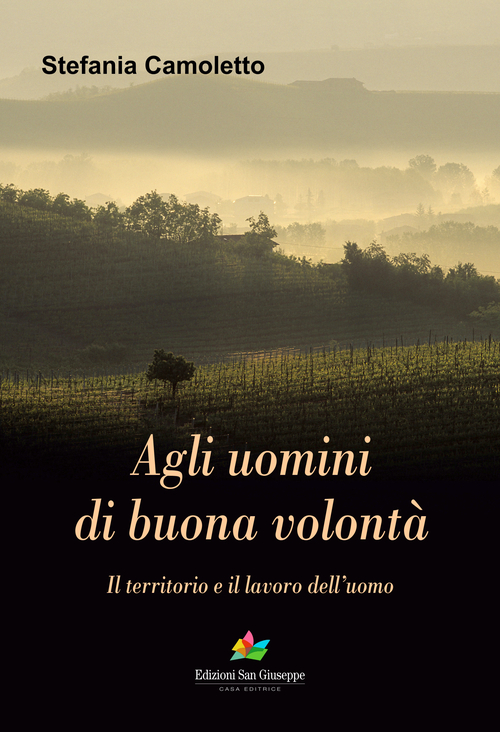 Agli uomini di buona volontà. Il territorio e il lavoro dell'uomo
