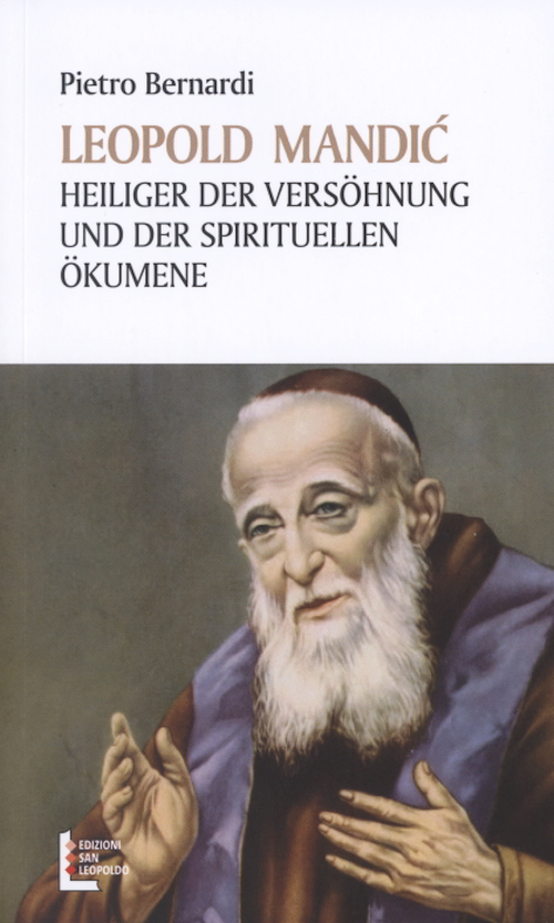Leopold Mandic. Heiliger der Vers&ouml;hnung und der spirituellen &Ouml;kumene