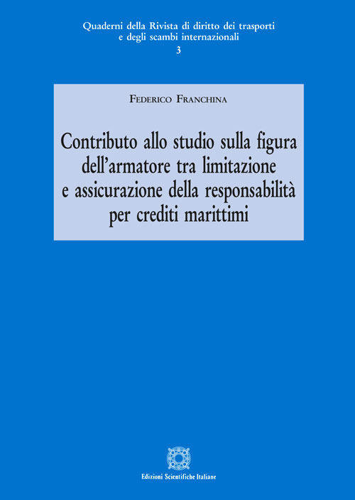 Contributo allo studio sulla figura dell'armatore tra limitazione e assicurazione della responsabilit&agrave; per crediti marittimi