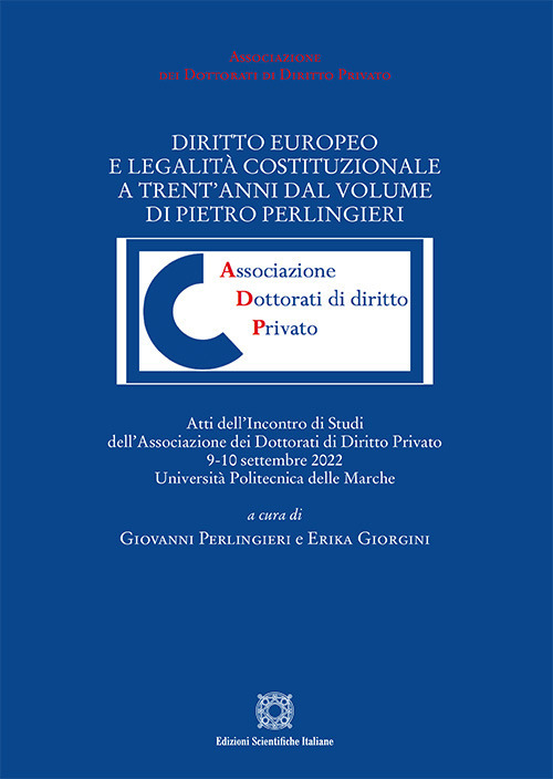 Diritto europeo e legalit&agrave; costituzionale a trent'anni dal volume di Pietro Perlingieri. Atti del convegno (Universit&agrave; Politecnica delle Marche, 9-10 settembre 2022)