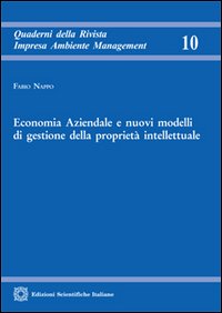Economia aziendale e nuovi modelli di gestione della propriet&agrave; intellettuale