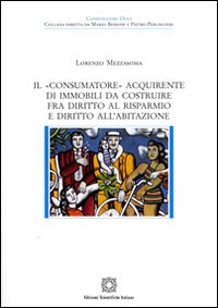 Il &laquo;consumatore&raquo; acquirente di immobili da costruire fra diritto al risparmio e diritto all'abitazione