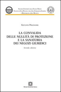 La convalida delle nullit&agrave; di protezione e la sanatoria dei negozi giuridici