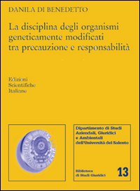 La disciplina degli organismi geneticamente modificati tra precauzione e responsabilit&agrave;