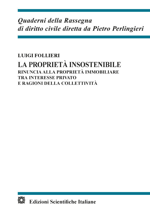 La propriet&agrave; insostenibile. Rinuncia alla propriet&agrave; immobiliare tra interesse privato e ragioni della collettivit&agrave;