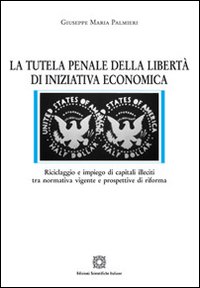 La tutela penale della libert&agrave; di iniziativa economica