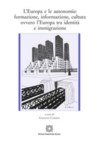 L'Europa e le autonomie: formazione, informazione, cultura ovvero l'Europa tra identit&agrave; e immigrazione