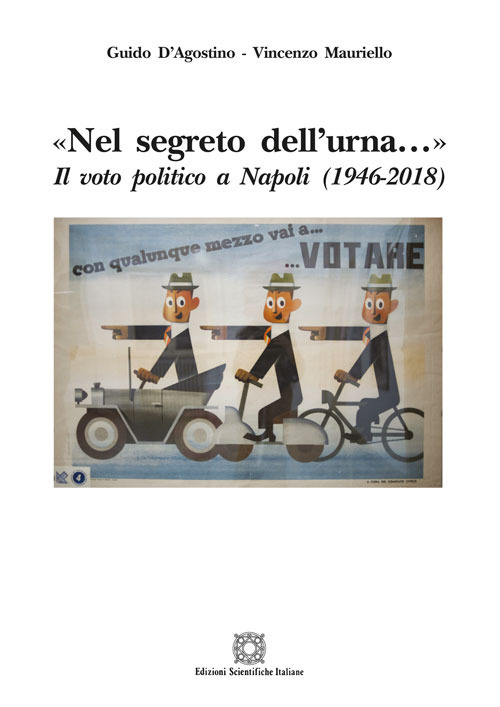 &laquo;Nel segreto dell'urna...&raquo; Il voto politico a Napoli (1946-2018)