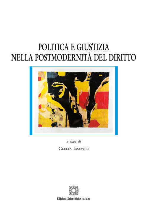 Politica e giustizia nella postmodernit&agrave; del diritto