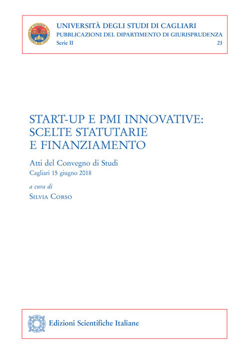 Start-up e PMI innovative: scelte statutarie e finanziamento. Atti del convegno (Cagliari, 15 giugno 2018)