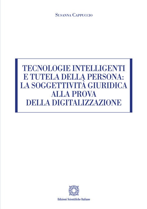 Tecnologie intelligenti e tutela della persona: la soggettivit&agrave; giuridica alla prova della digitalizzazione