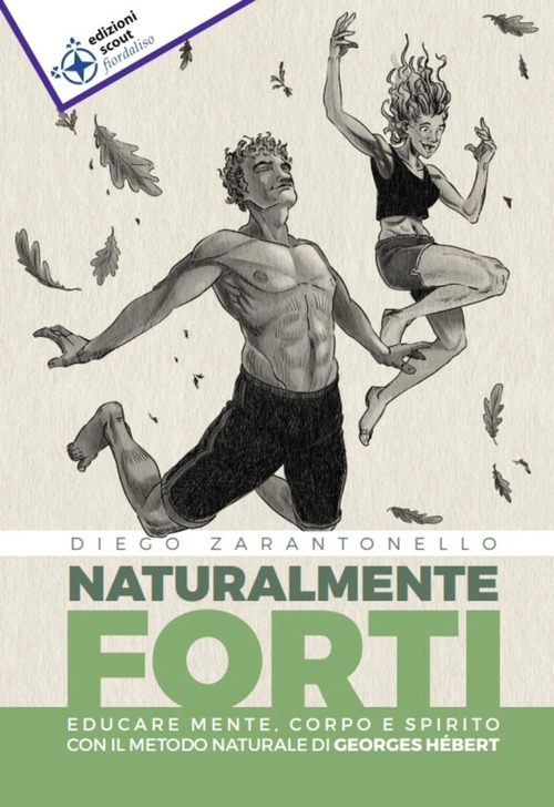Naturalmente forti. Educare mente, corpo e spirito con il metodo naturale di Georges H&eacute;bert
