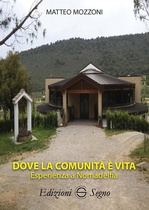 Dove la comunit&agrave; &egrave; vita. Esperienza e Nomadelfia