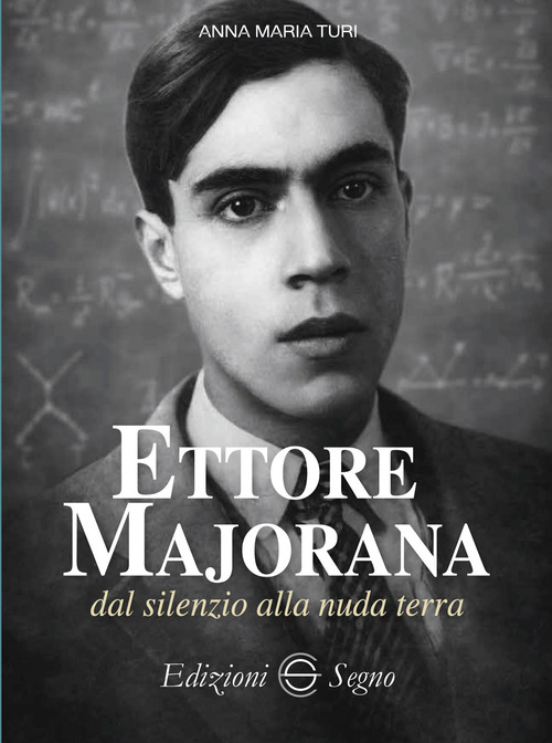Ettore Majorana dal silenzio alla nuda terra