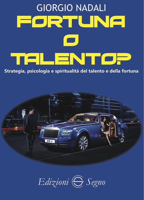 Fortuna o talento? Strategia, psicologia e spiritualit&agrave; del talento e della fortuna