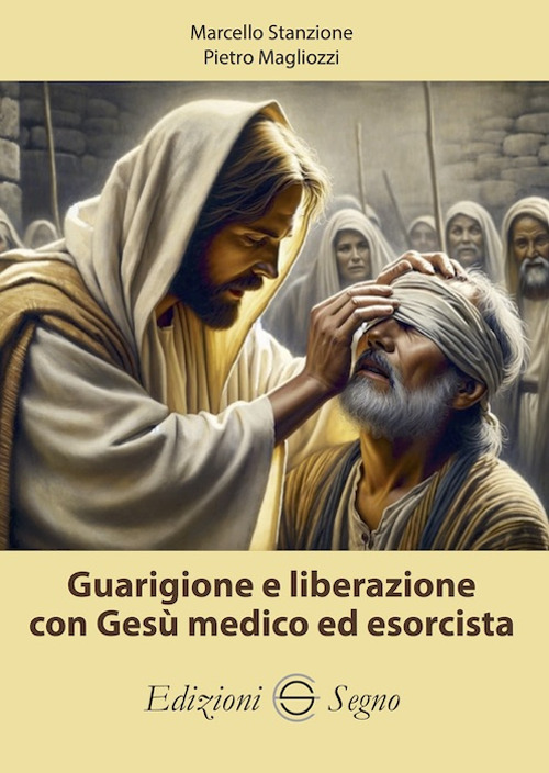 Guarigione e liberazione con Ges&ugrave; medico ed esorcista