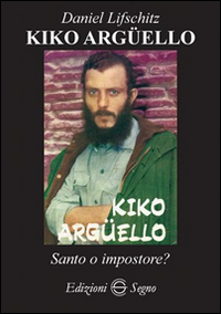 Kiko Arg&uuml;ello. Santo o impostore?