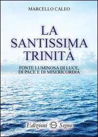 La Santissima Trinit&agrave;. Fonte luminosa di luce di pace e di misericordia