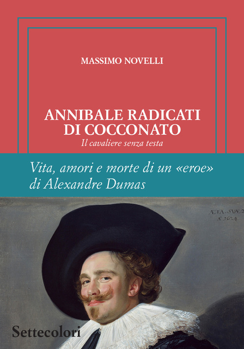 Annibale Radicati di Cocconato. Il cavaliere senza testa. Vita, amori e morte di un «eroe» di Alexandre Dumas