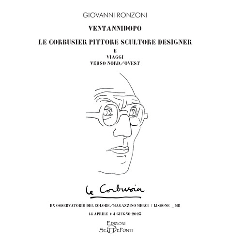 Ventannidopo. Le Corbusier pittore scultore designer e Viaggi verso nord/ovest