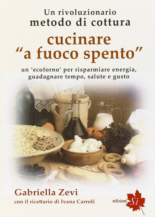 Cucinare a fuoco spento. &laquo;Prometea&raquo;, la cottura che fa risparmiare energia, guadagnare tempo, salute e gusto