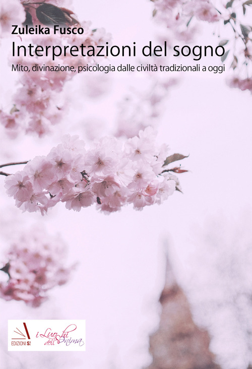 Interpretazioni del sogno. Mito, divinazione, psicologia dalle civilt&agrave; tradizionali a oggi