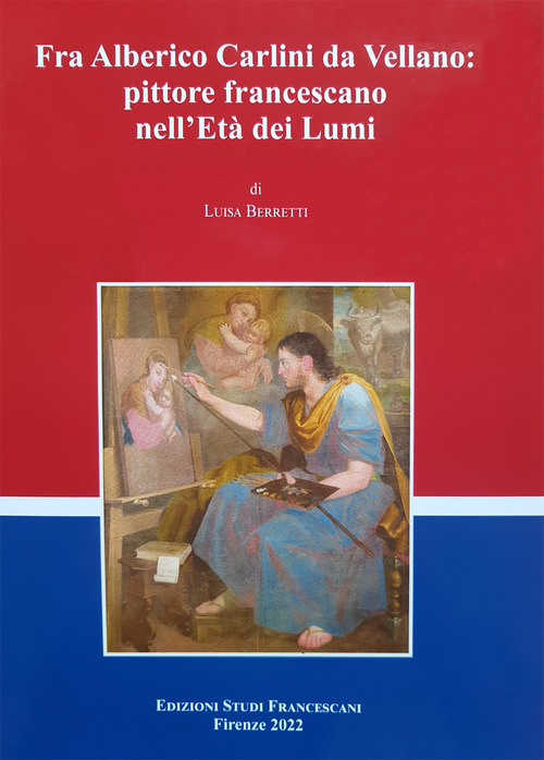Fra Alberico Carlini da Vellano pittore francescano nell'Età dei Lumi