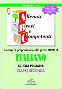 ABC allenati, bravi e competenti. Esercizi di preparazione alla prova INVALSI di italiano. Per la 2&ordf; classe elementare