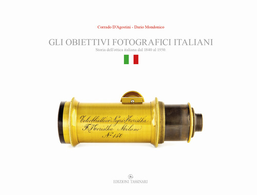 Gli obiettivi fotografici italiani. Storia dell'ottica italiana dal 1840 al 1950