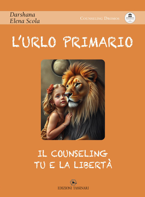 L'urlo primario. Il counseling, tu e la libert&agrave;
