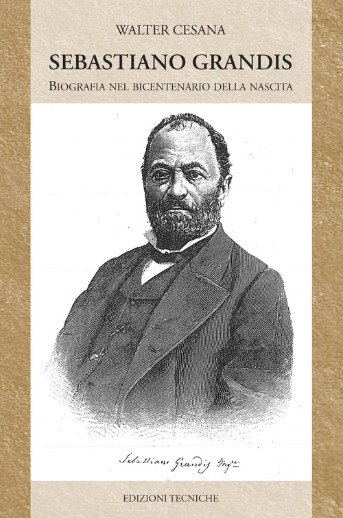 Sebastiano Grandis. Biografia nel bicentenario della nascita