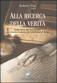 Alla ricerca della verit&agrave;. I misteri dell'Inquisizione a Narni