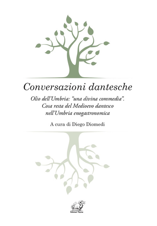 Conversazioni dantesche. Olio dell'Umbria: «una divina commedia». Cosa resta del Medioevo dantesco nell'Umbria enogastronomica
