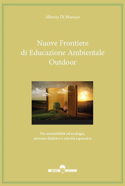 Nuove frontiere di educazione ambientale outdoor. Fra sostenibilit&agrave; ed ecologia, percorsi didattici e attivit&agrave; espressive