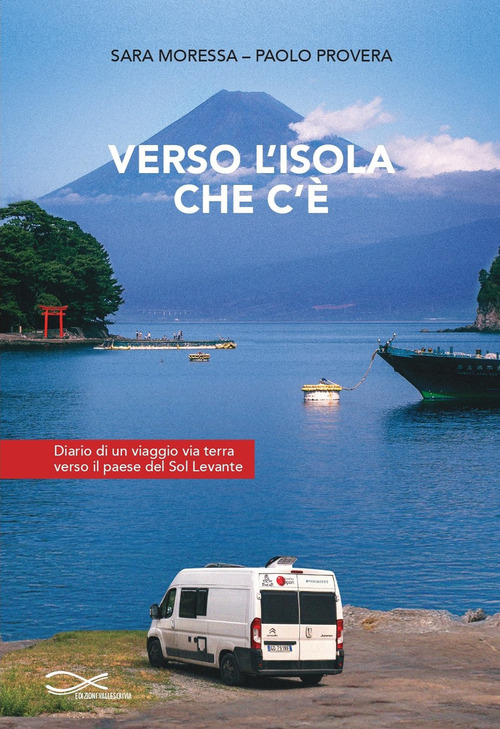 Verso l'isola che c'&egrave;. Diario di un viaggio via terra verso il paese del Sol Levante