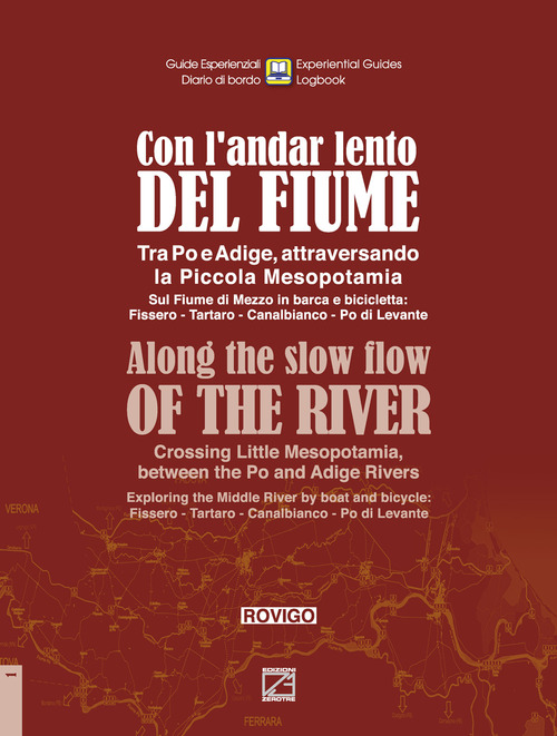 Con l'andar lento del fiume. Tra Po e Adige, attraversando la Piccola Mesopotamia. Sul fiume di Mezzo in barca e bicicletta: Fissero-Tartaro-Canalbianco-Po di Levante