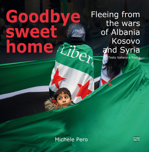 Goodbye sweet home. Fleeing from the wars of Albania, Kosovo and Syria. Testo italiano a fronte