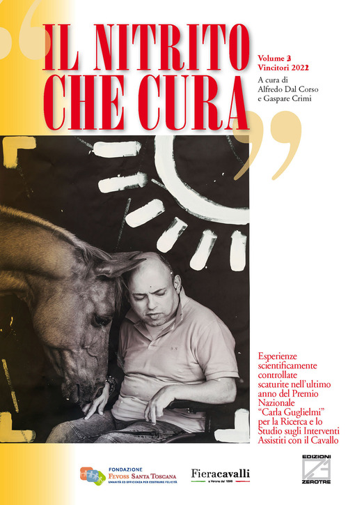 Il nitrito che cura. Vincitori 2022. Esperienze scientificamente controllate scaturite nei primi tre anni del Premio Nazionale &laquo;Carla Guglielmi&raquo; per la ricerca e lo studio sugli interventi assistiti con il cavallo