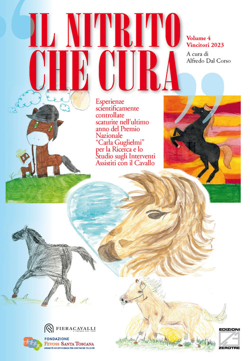 Il nitrito che cura. Vincitori 2023. Esperienze scientificamente controllate scaturite nell'ultimo anno del Premio Nazionale &laquo;Carla Guglielmi&raquo; per la Ricerca e lo Studio sugli Interventi Assistiti con il cavallo