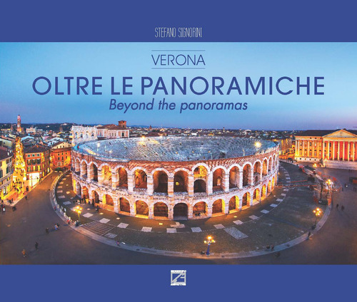 Oltre le panoramiche. Verona-Beyond the panoramas
