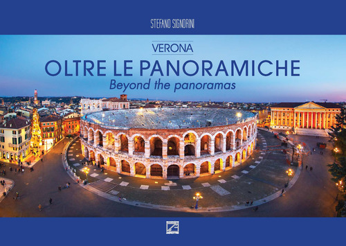 Oltre le panoramiche. Verona-Beyond the panoramas