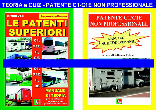 Le patenti superiori. Teoria e quiz ministeriali per la patente C1/C1E non professionale alla luce della normativa vigente