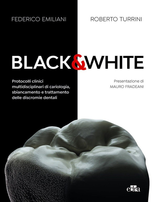 Black&white. Protocolli clinici multidisciplinari di cariologia, sbiancamento e trattamento delle discromie dentali