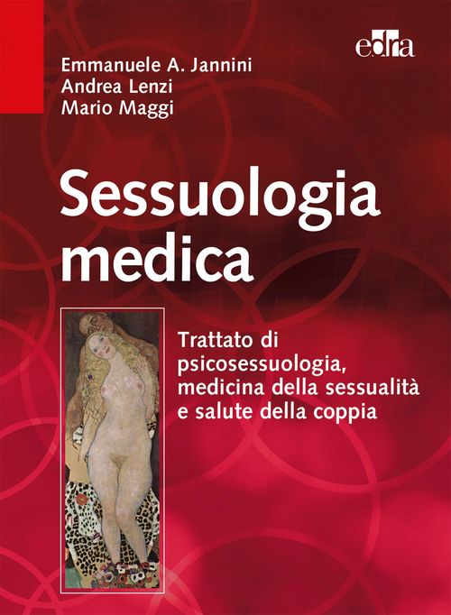 Sessuologia medica. Trattato di psicosessuologia, medicina della sessualità e salute della coppia