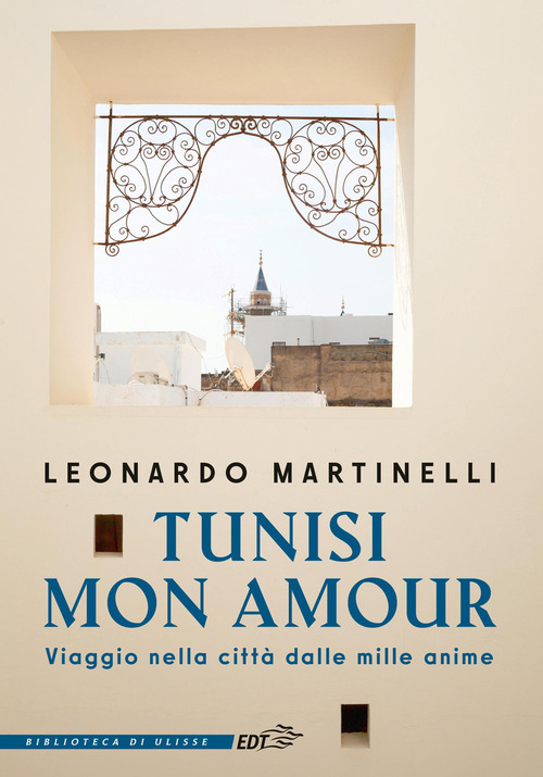 Tunisi mon amour. Viaggio nella citt&agrave; dalle mille anime