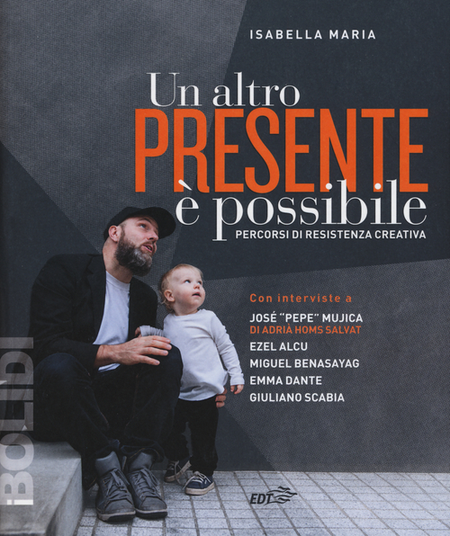 Un altro presente &egrave; possibile. Percorsi di resistenza creativa