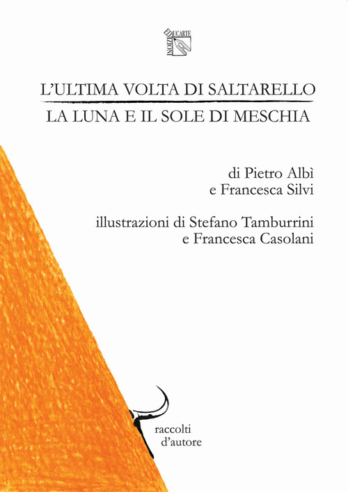 L'ultima volta di saltarello, la luna e il sole di meschia. Raccolti d'autore: collana di racconti presi dalla terra