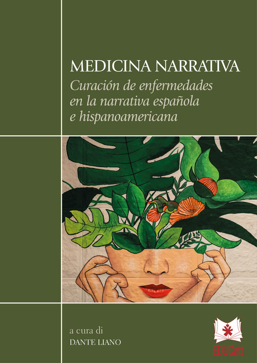 Medicina narrativa. Curaci&oacute;n de enfermedades en la narrativa espa&ntilde;ola e hispanoamericana