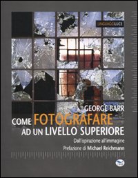 Come fotografare ad un livello superiore. Dall'ispirazione all'immagine