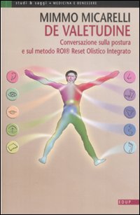De valetudine. Conversazione sulla postura e sul metodo ROI&reg; Reset Olistico Integrato